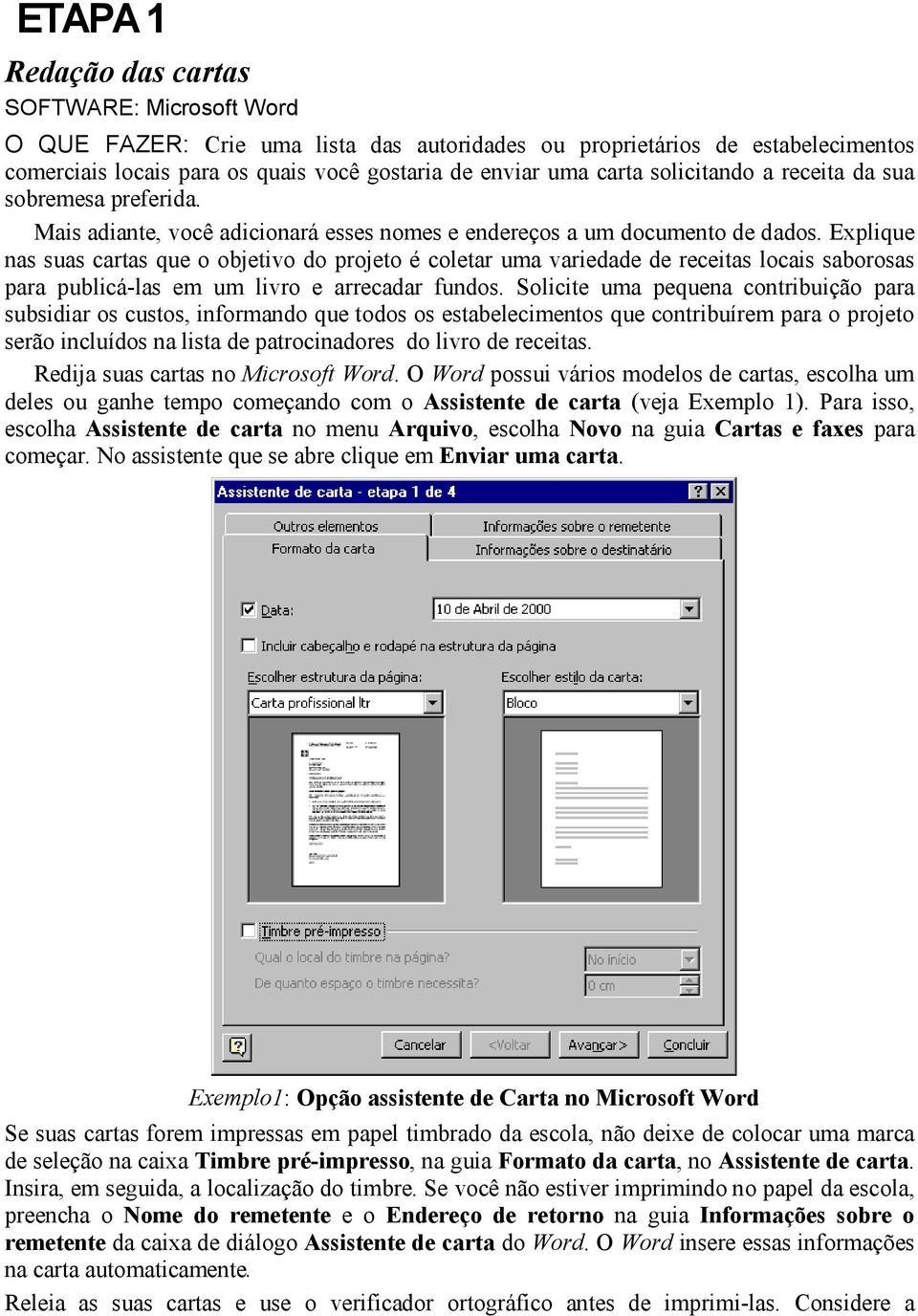 Explique nas suas cartas que o objetivo do projeto é coletar uma variedade de receitas locais saborosas para publicá-las em um livro e arrecadar fundos.