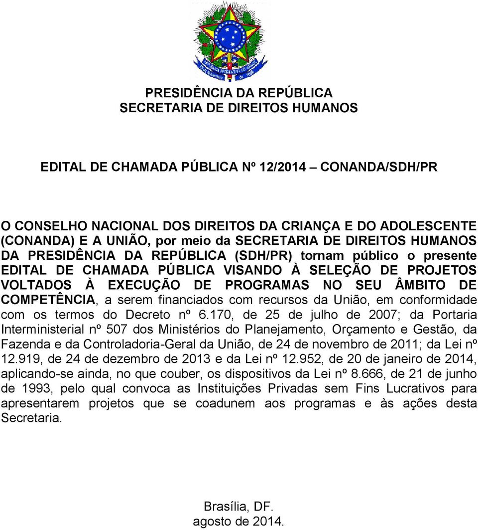 DE COMPETÊNCIA, a serem financiados com recursos da União, em conformidade com os termos do Decreto nº 6.