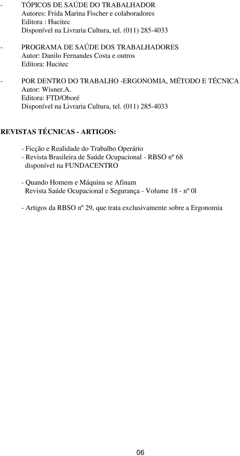 Wisner.A. Editora: FTD/Oboré Disponível na Livraria Cultura, tel.