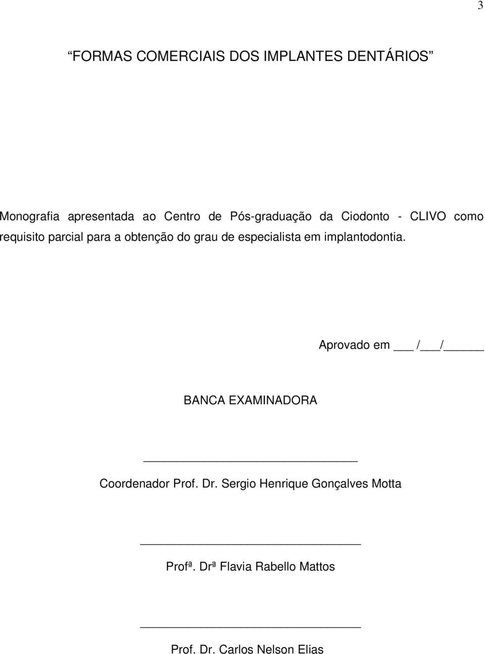 especialista em implantodontia. Aprovado em / / BANCA EXAMINADORA Coordenador Prof. Dr.