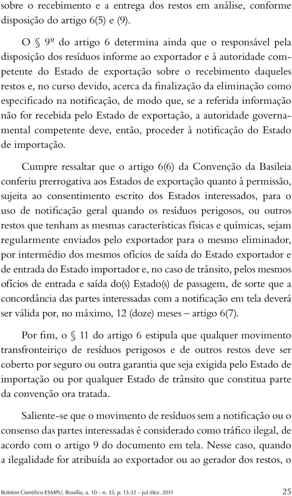 devido, acerca da finalização da eliminação como especificado na notificação, de modo que, se a referida informação não for recebida pelo Estado de exportação, a autoridade governamental competente