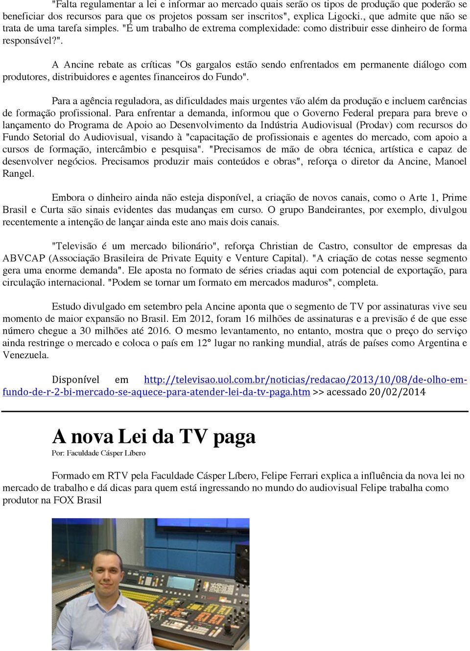 um trabalho de extrema complexidade: como distribuir esse dinheiro de forma responsável?".