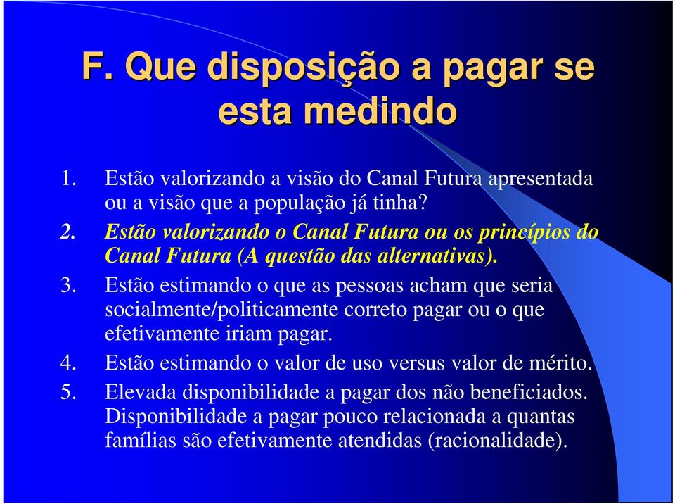 Estão estimando o que as pessoas acham que seria socialmente/politicamente correto pagar ou o que efetivamente iriam pagar. 4.