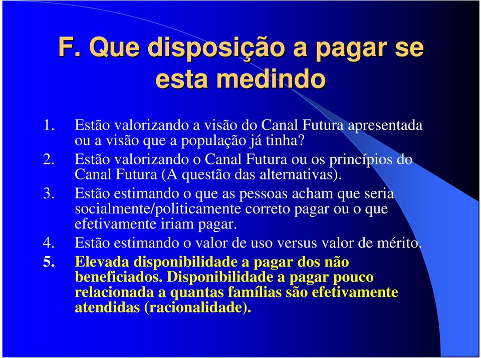 Estão estimando o que as pessoas acham que seria socialmente/politicamente correto pagar ou o que efetivamente iriam pagar. 4.