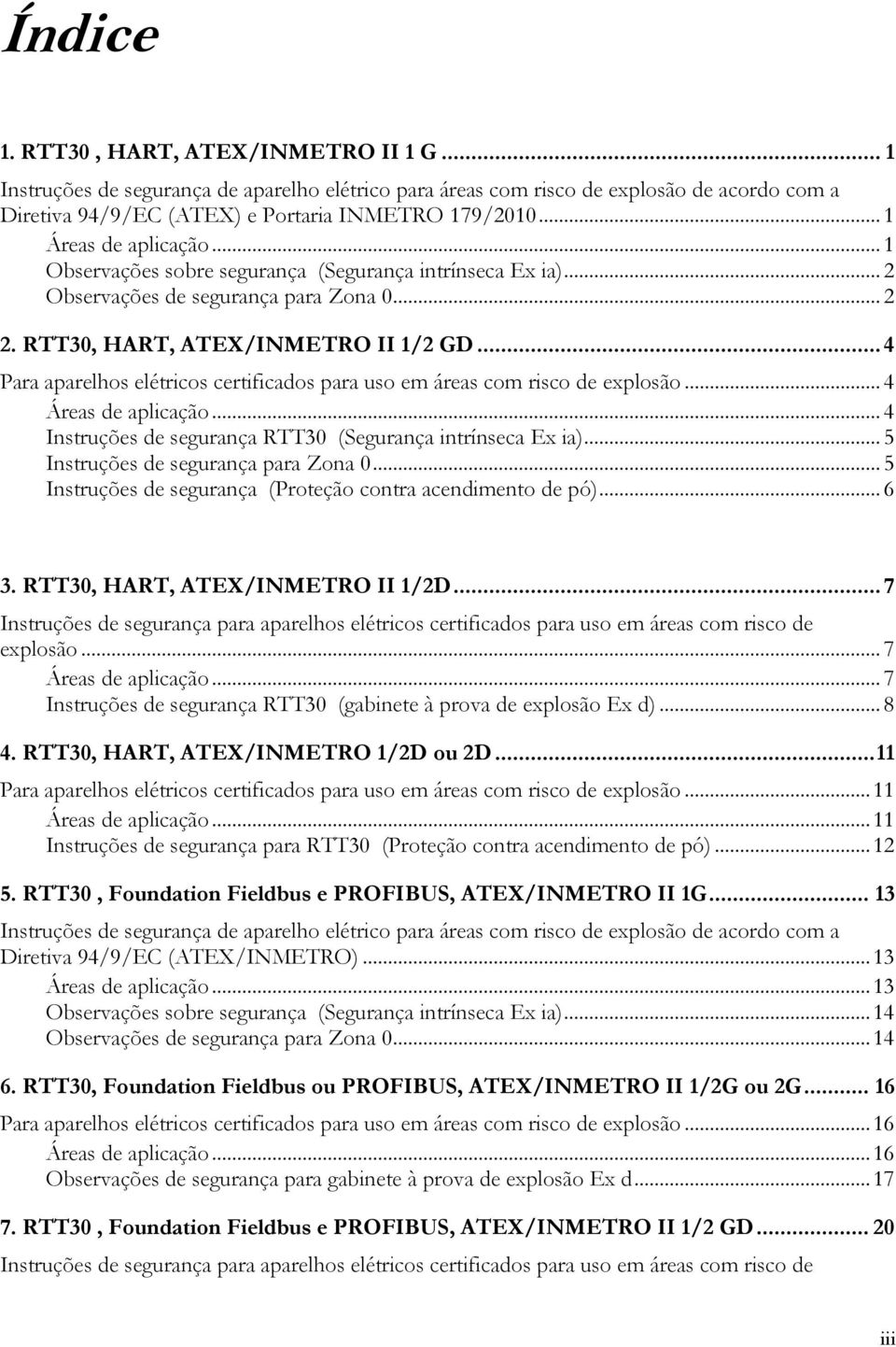 .. 4 Para aparelhos elétricos certificados para uso em áreas com risco de explosão... 4 Áreas de aplicação... 4 Instruções de segurança RTT30 (Segurança intrínseca Ex ia).