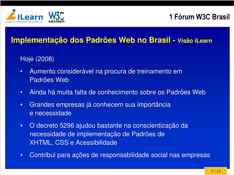 conhecem sua importância e necessidade O decreto 5296 ajudou bastante na conscientização da necessidade de