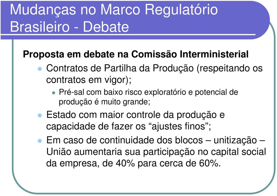 produção é muito grande; Estado com maior controle da produção e capacidade de fazer os ajustes finos ; Em caso de