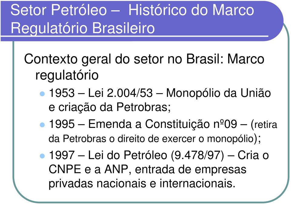 004/53 Monopólio da União e criação da Petrobras; 1995 Emenda a Constituição nº09 (retira