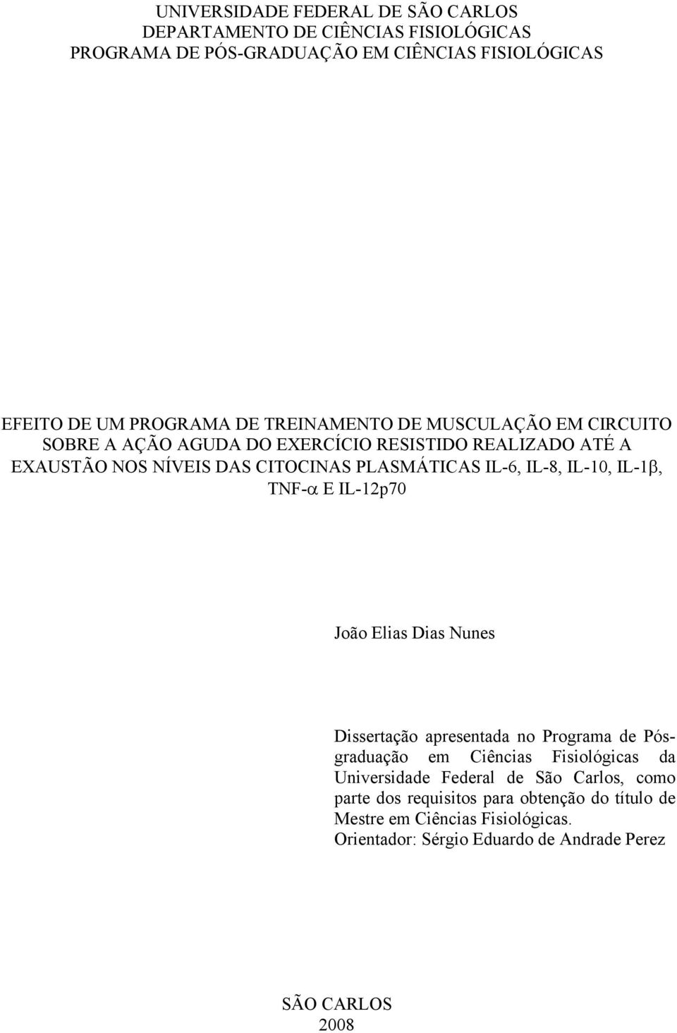 IL-10, IL-1β, TNF-α E IL-12p70 João Elias Dias Nunes Dissertação apresentada no Programa de Pósgraduação em Ciências Fisiológicas da Universidade Federal