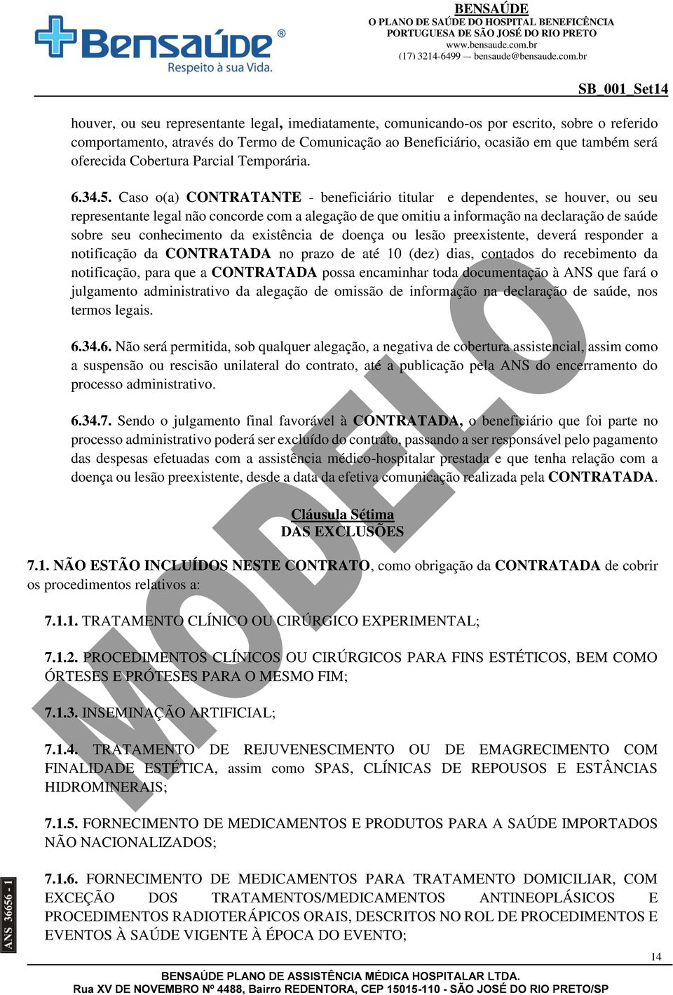 Caso o(a) CONTRATANTE - beneficiário titular e dependentes, se houver, ou seu representante legal não concorde com a alegação de que omitiu a informação na declaração de saúde sobre seu conhecimento