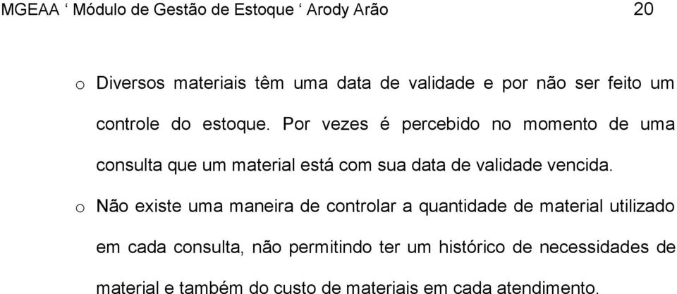 Por vezes é percebido no momento de uma consulta que um material está com sua data de validade vencida.