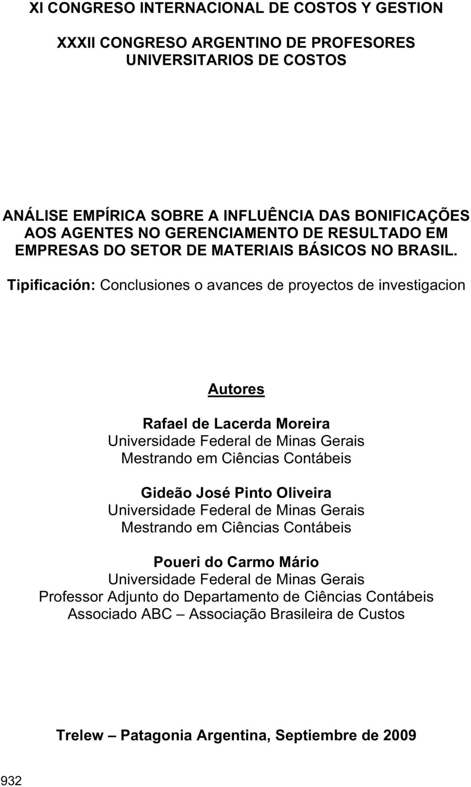 Tipificación: Conclusiones o avances de proyectos de investigacion Autores Rafael de Lacerda Moreira Universidade Federal de Minas Gerais Mestrando em Ciências Contábeis Gideão José