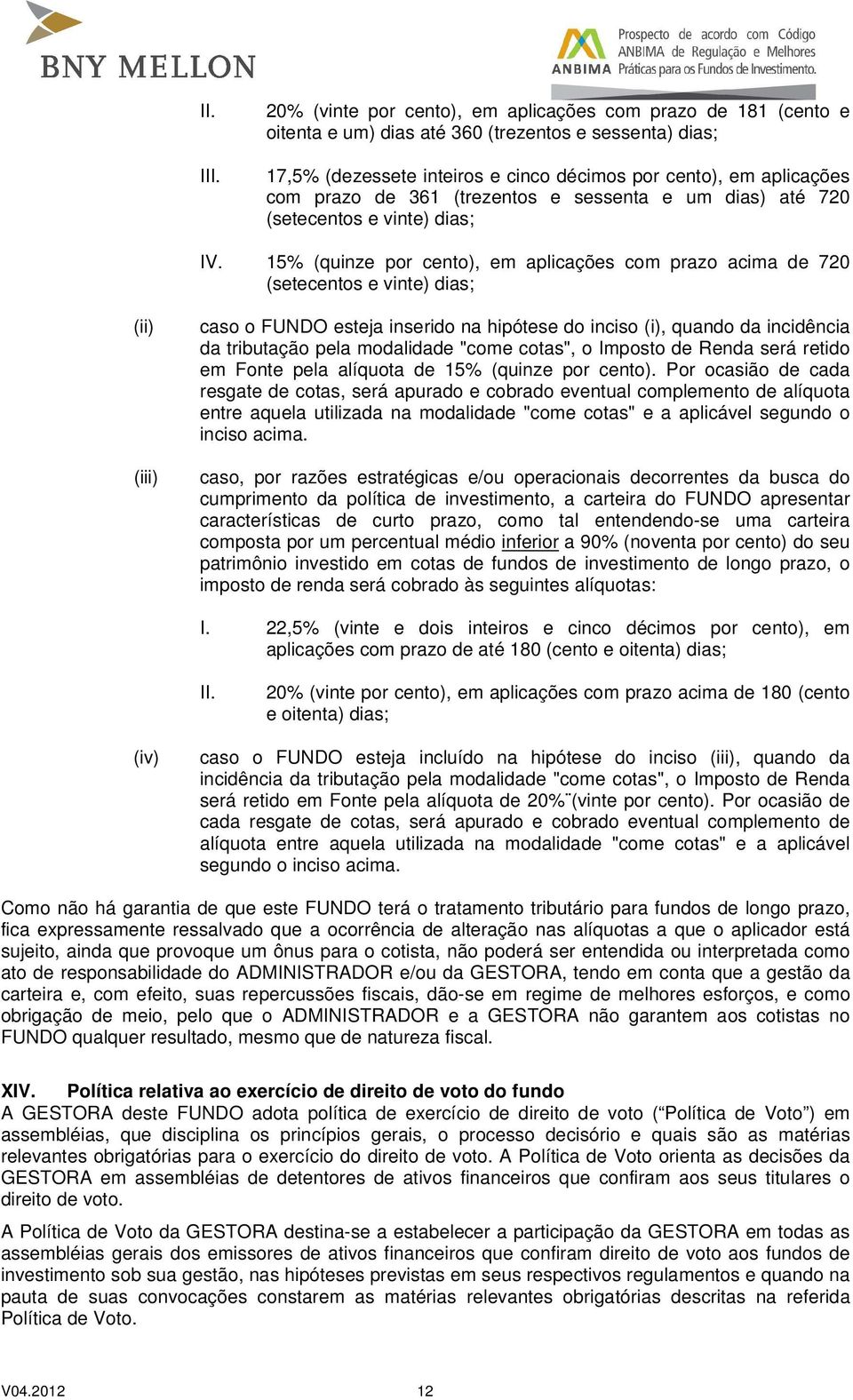 361 (trezentos e sessenta e um dias) até 720 (setecentos e vinte) dias; IV.