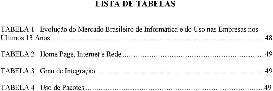 Últimos 13 Anos...48 TABELA 2 Home Page, Internet e Rede.