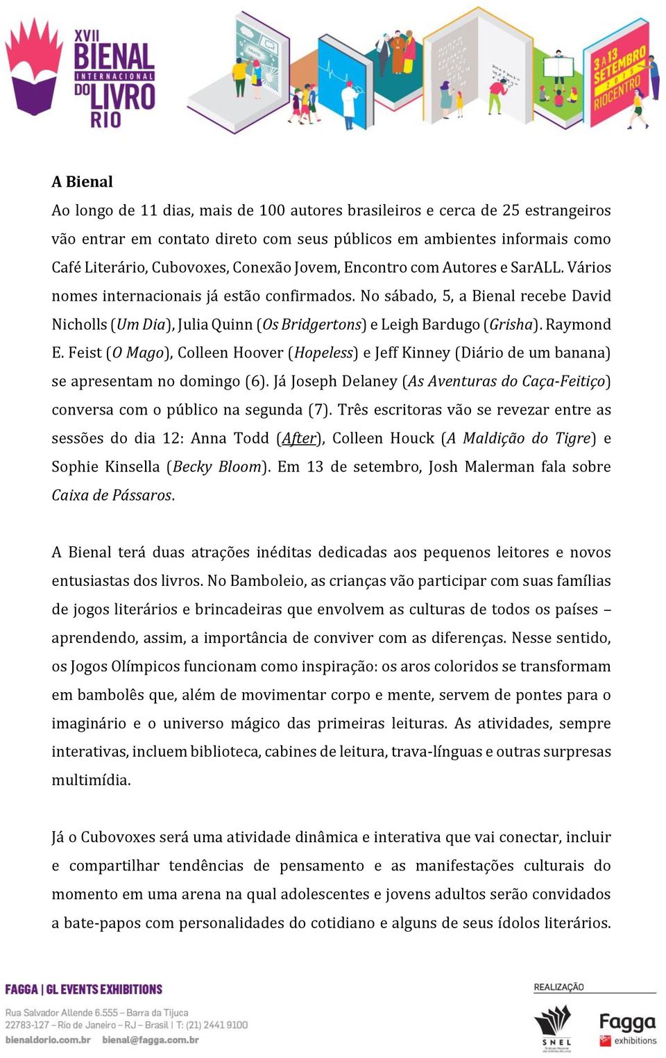 Raymond E. Feist (O Mago), Colleen Hoover (Hopeless) e Jeff Kinney (Diário de um banana) se apresentam no domingo (6).