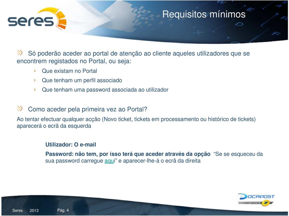 Ao tentar efectuar qualquer acção (Novo ticket, tickets em processamento ou histórico de tickets) aparecerá o ecrã da esquerda Utilizador: O