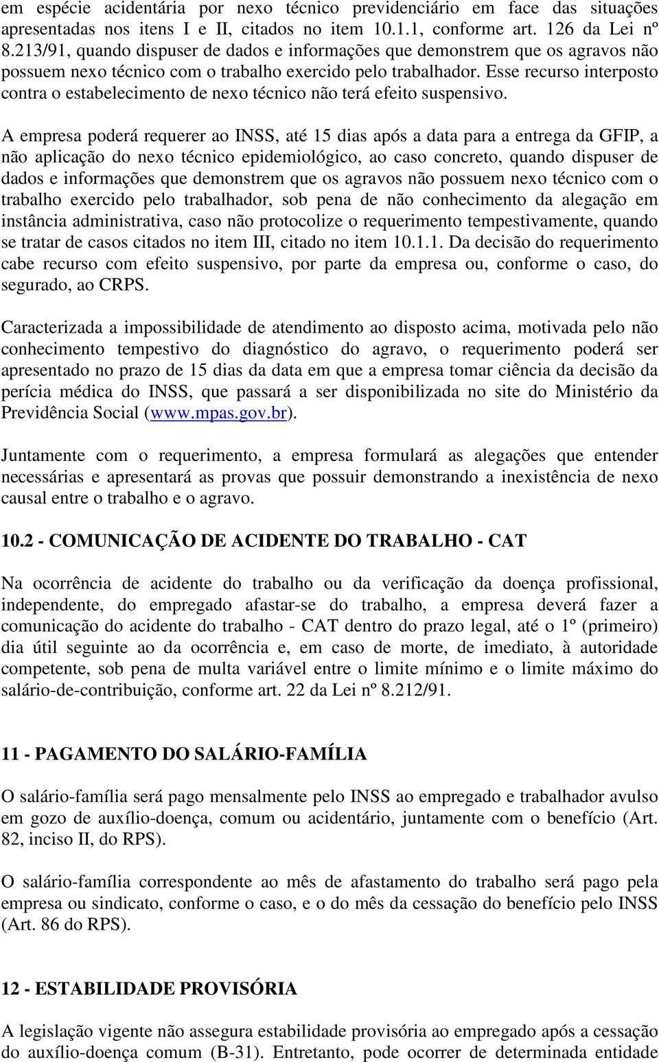 Esse recurso interposto contra o estabelecimento de nexo técnico não terá efeito suspensivo.