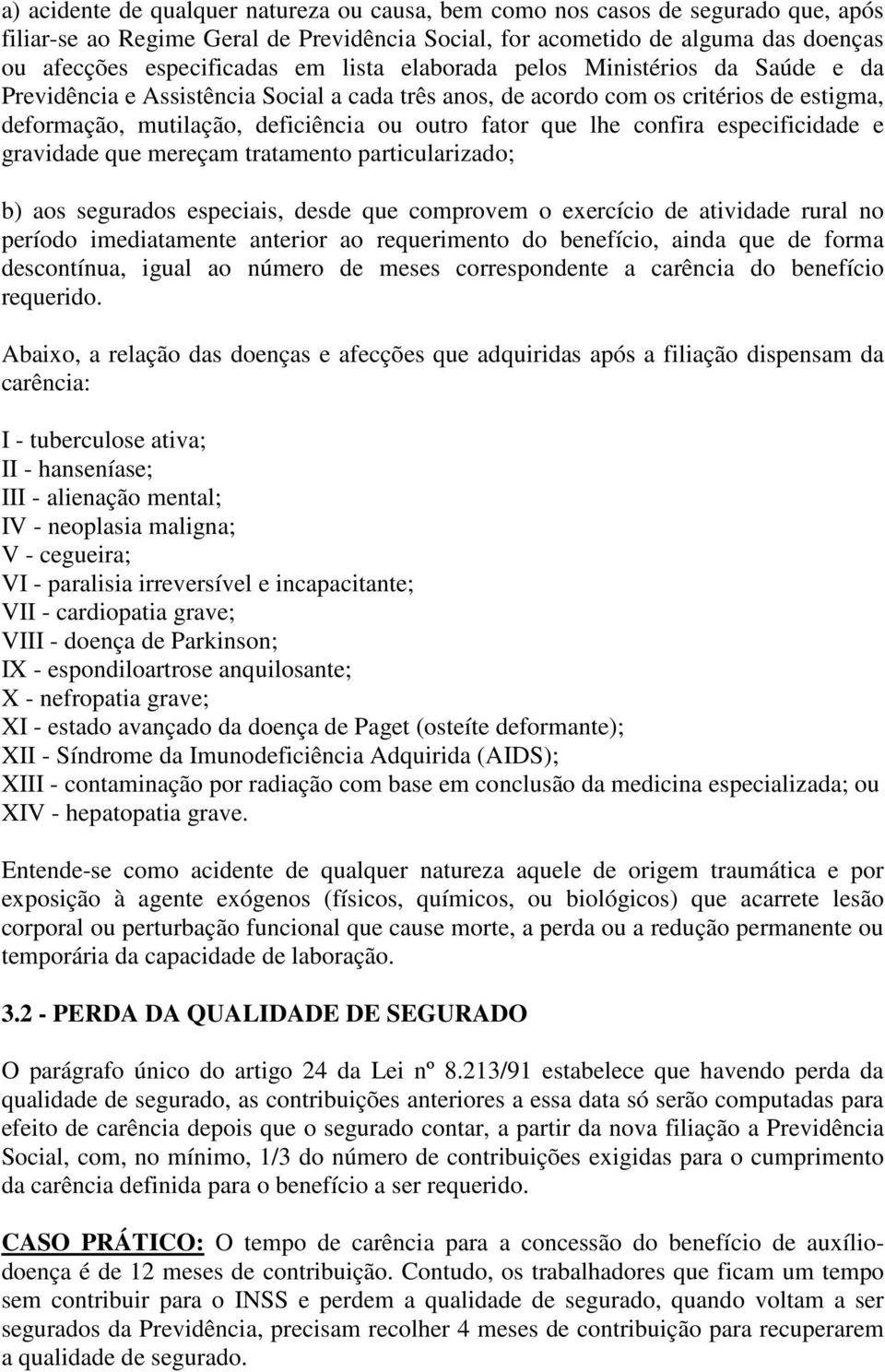 confira especificidade e gravidade que mereçam tratamento particularizado; b) aos segurados especiais, desde que comprovem o exercício de atividade rural no período imediatamente anterior ao