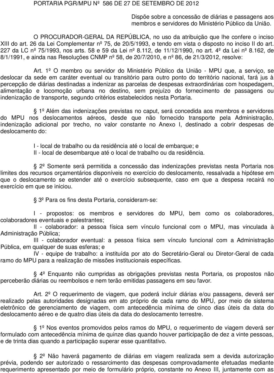 227 da LC nº 75/1993, nos arts. 58 e 59 da Lei nº 8.112, de 11/12/1990, no art. 4º da Lei nº 8.162, de 8/1/1991, e ainda nas Resoluções CNMP nº 58, de 20/7/2010, e nº 86, de 21/3/2012, resolve: Art.