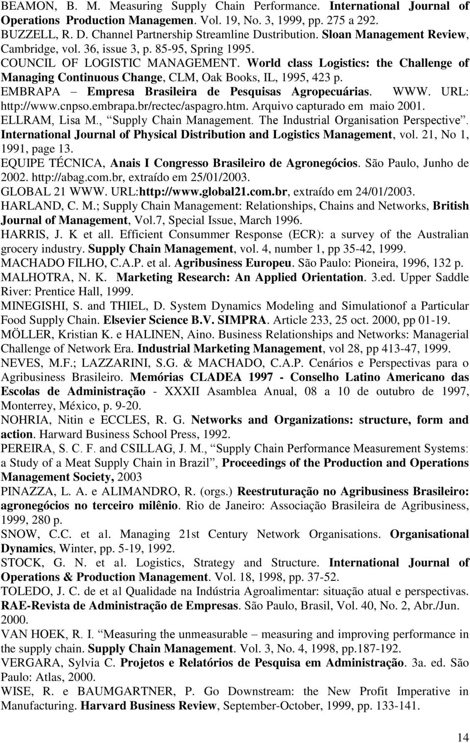 World class Logistics: the Challenge of Managing Continuous Change, CLM, Oak Books, IL, 1995, 423 p. EMBRAPA Empresa Brasileira de Pesquisas Agropecuárias. WWW. URL: http://www.cnpso.embrapa.