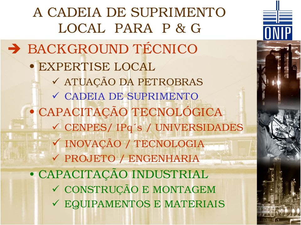 nível TECNOLÓGICA CENPES/ IPq s / UNIVERSIDADES INOVAÇÃO / TECNOLOGIA PROJETO