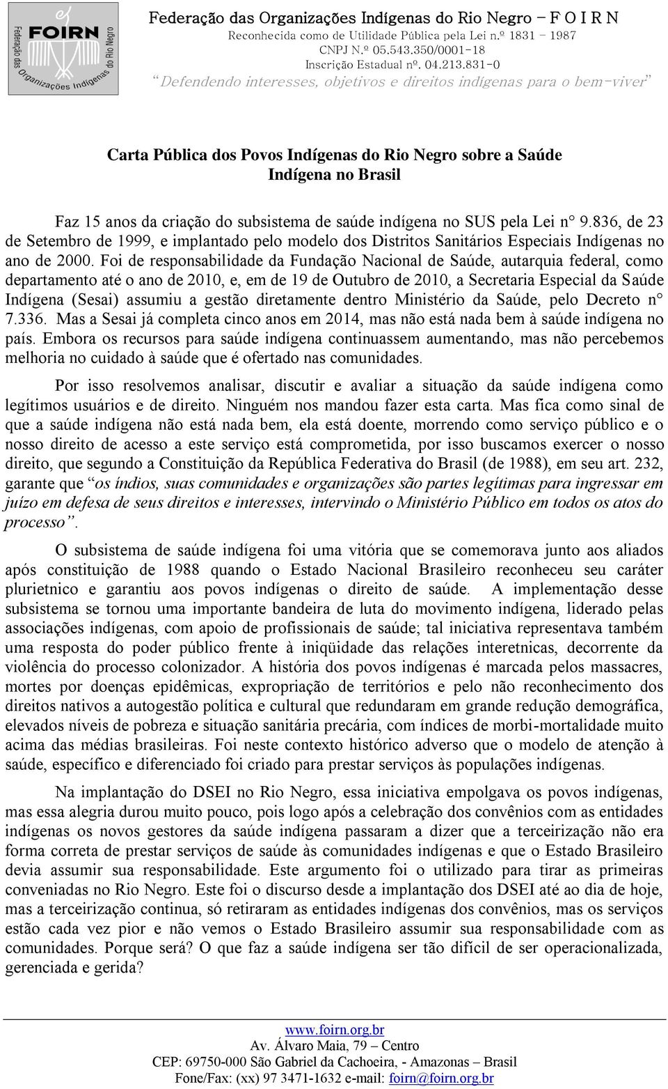 Foi de responsabilidade da Fundação Nacional de Saúde, autarquia federal, como departamento até o ano de 2010, e, em de 19 de Outubro de 2010, a Secretaria Especial da Saúde Indígena (Sesai) assumiu