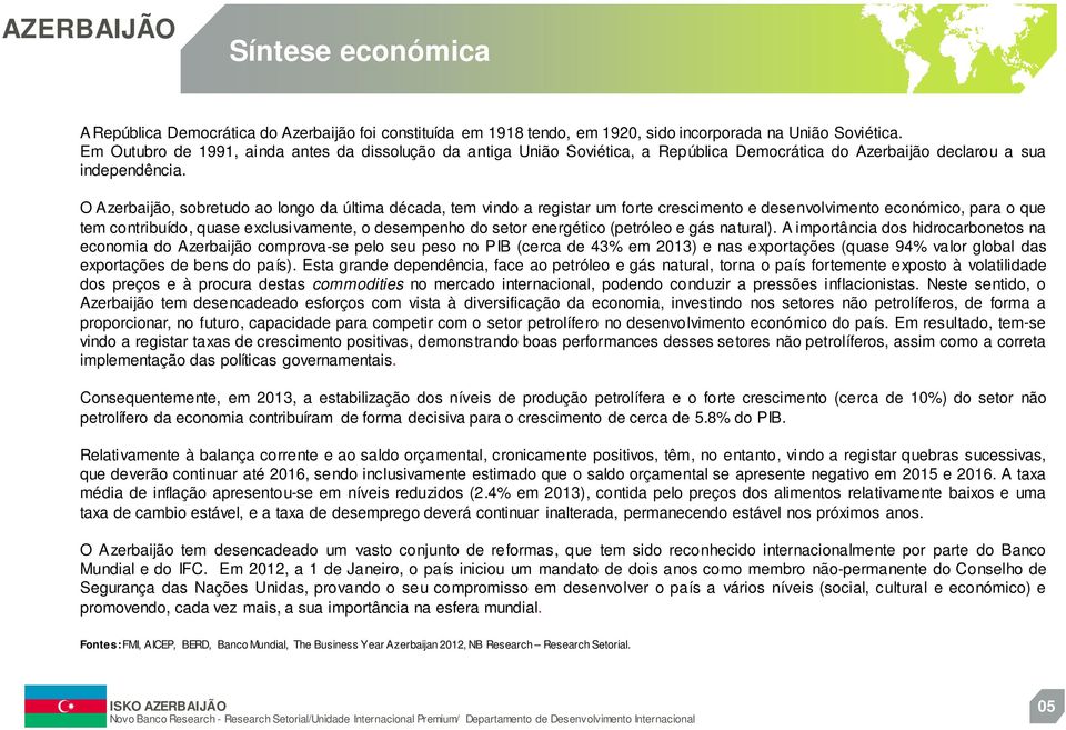 O Azerbaijão, sobretudo ao longo da última década, tem vindo a registar um forte crescimento e desenvolvimento económico, para o que tem contribuído, quase exclusivamente, o desempenho do setor