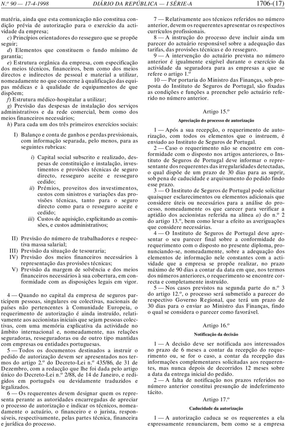 dos meios directos e indirectos de pessoal e material a utilizar, nomeadamente no que concerne à qualificação das equipas médicas e à qualidade de equipamentos de que dispõem; f) Estrutura