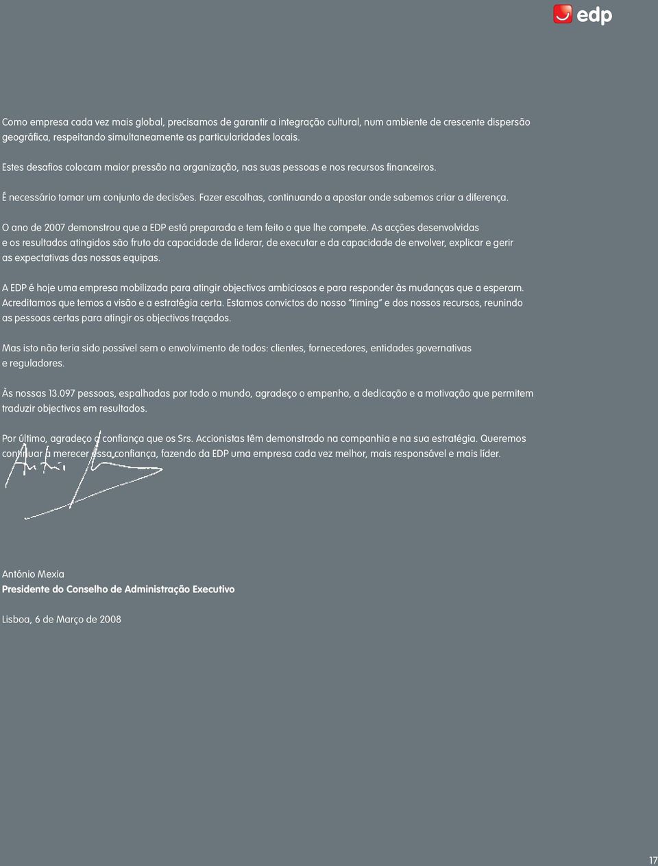 Fazer escolhas, continuando a apostar onde sabemos criar a diferença. O ano de 2007 demonstrou que a EDP está preparada e tem feito o que lhe compete.