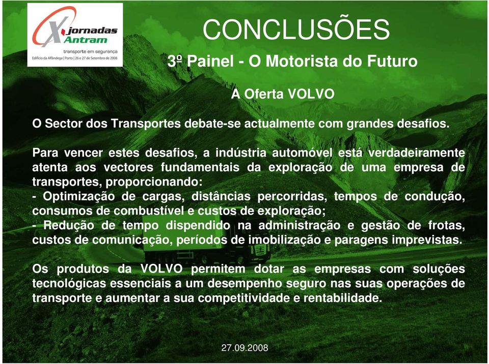 cargas, distâncias percorridas, tempos de condução, consumos de combustível e custos de exploração; - Redução de tempo dispendido na administração e gestão de frotas, custos de