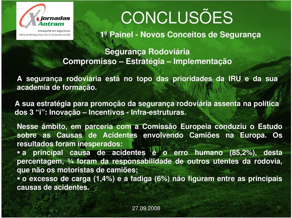 Nesse âmbito, em parceria com a Comissão Europeia conduziu o Estudo sobre as Causas de Acidentes envolvendo Camiões na Europa.