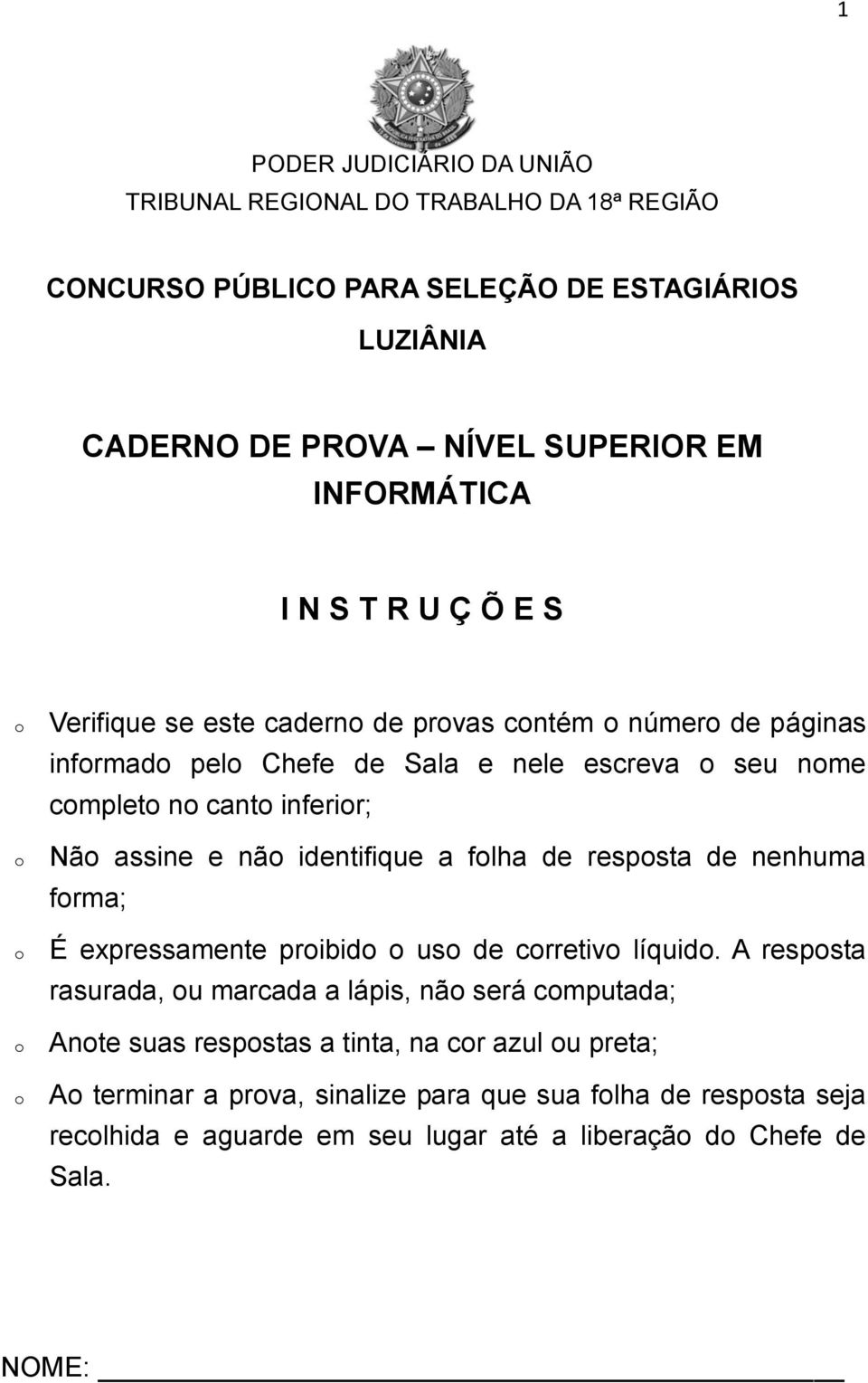 assine e nã identifique a flha de respsta de nenhuma frma; É expressamente pribid us de crretiv líquid.