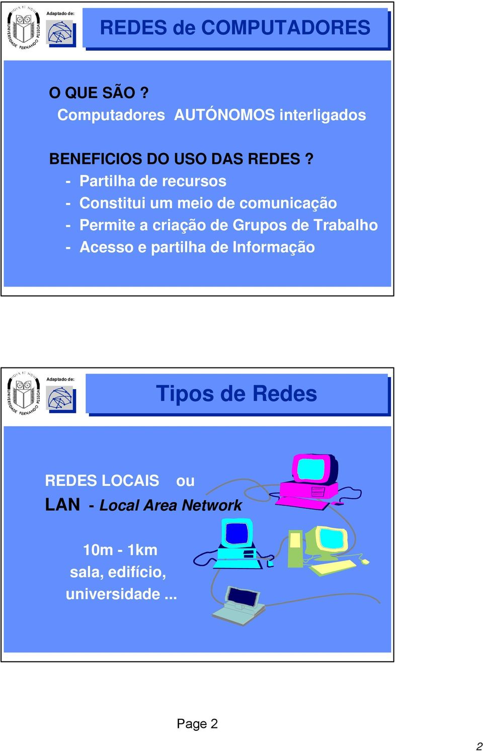 - Partilha de recursos - Constitui um meio de comunicação - Permite a criação de