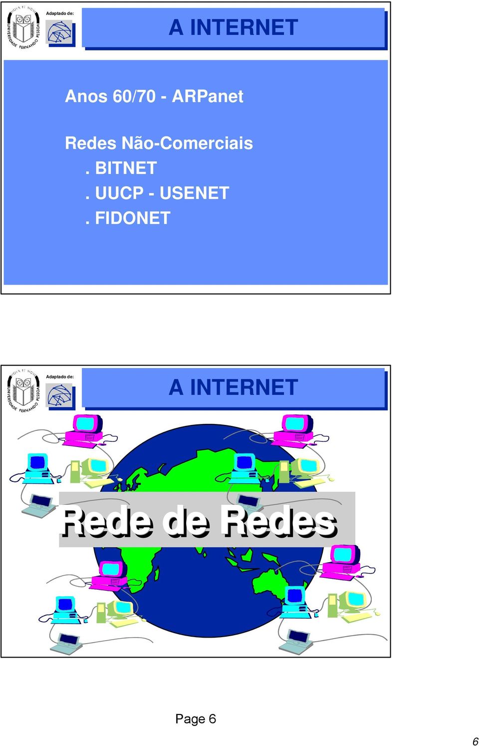 BITNET. UUCP - USENET.