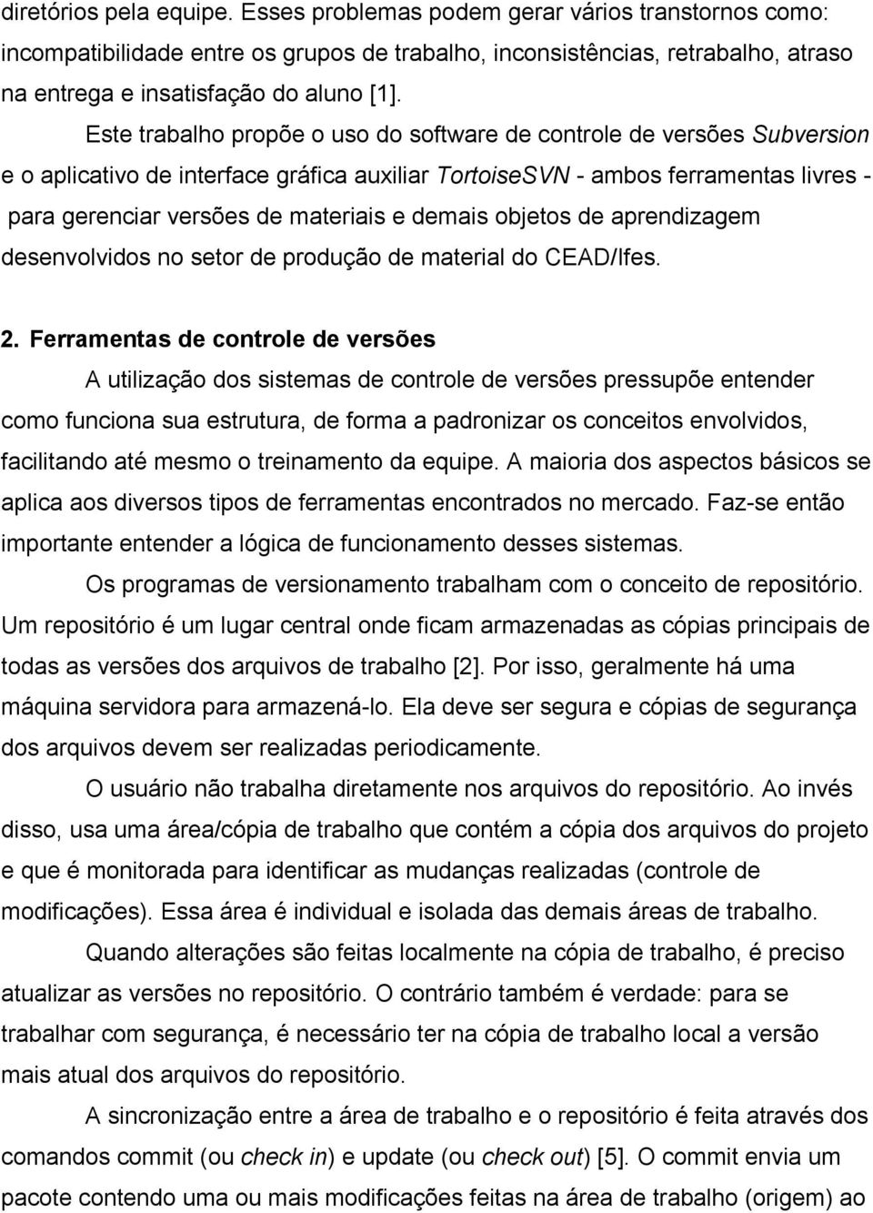 demais objetos de aprendizagem desenvolvidos no setor de produção de material do CEAD/Ifes. 2.