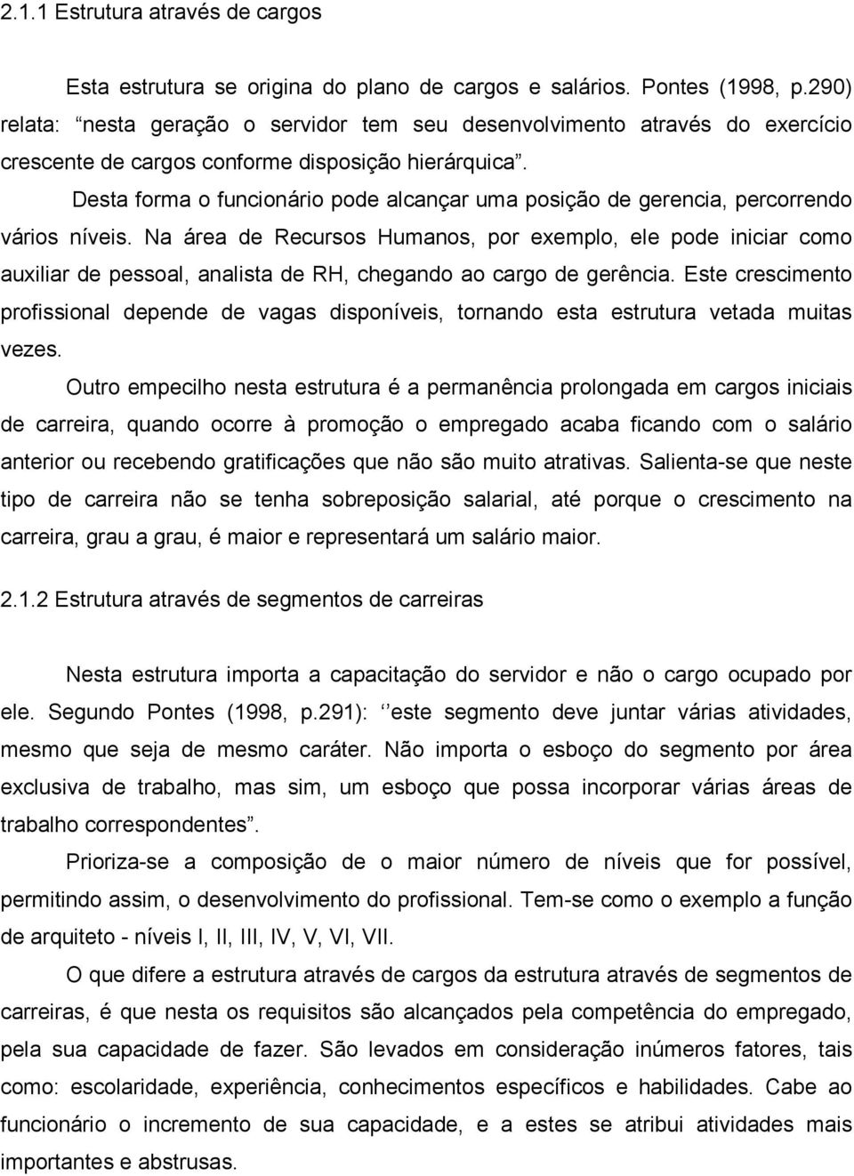 Desta forma o funcionário pode alcançar uma posição de gerencia, percorrendo vários níveis.