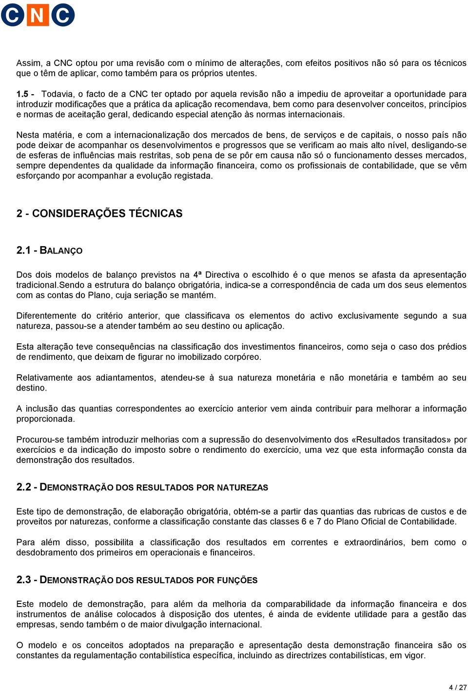 conceitos, princípios e normas de aceitação geral, dedicando especial atenção às normas internacionais.