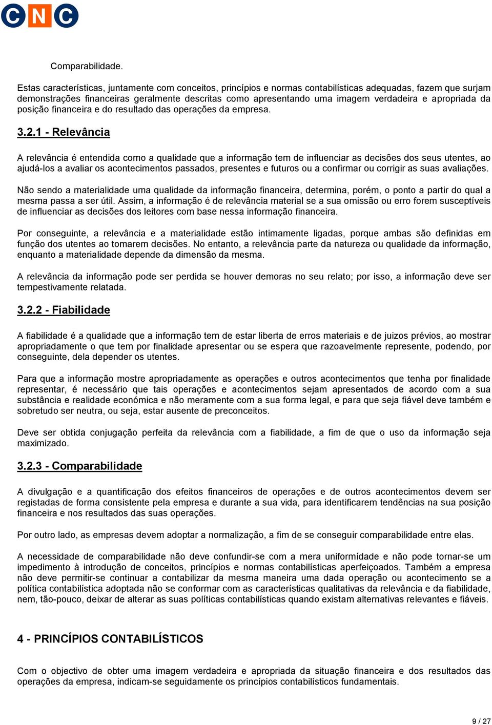 e apropriada da posição financeira e do resultado das operações da empresa. 3.2.