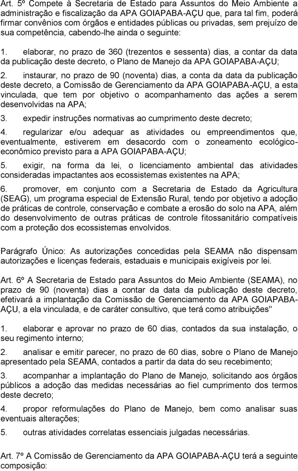 elaborar, no prazo de 360 (trezentos e sessenta) dias, a contar da data da publicação deste decreto, o Plano de Manejo da APA GOIAPABA-AÇU; 2.