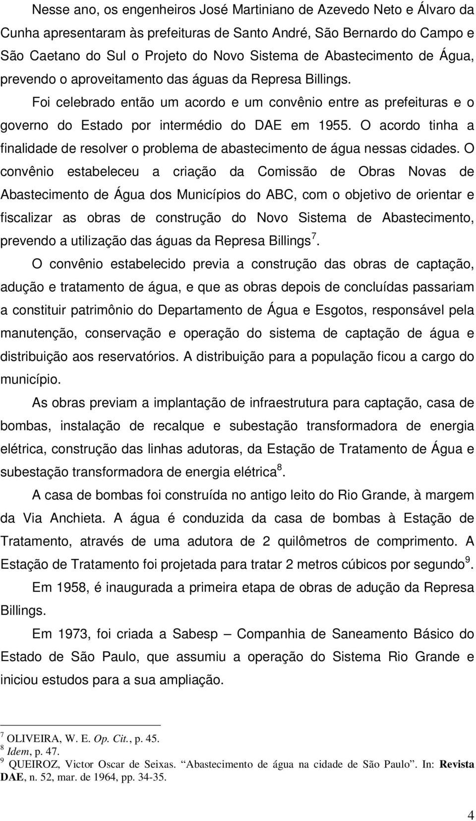 O acordo tinha a finalidade de resolver o problema de abastecimento de água nessas cidades.