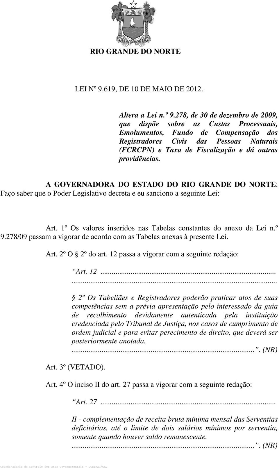 278, de 30 de dezembro de 2009, que dispõe sobre as Custas Processuais, Emolumentos, Fundo de Compensação dos Registradores Civis das Pessoas Naturais (FCRCPN) e Taxa de Fiscalização e dá outras