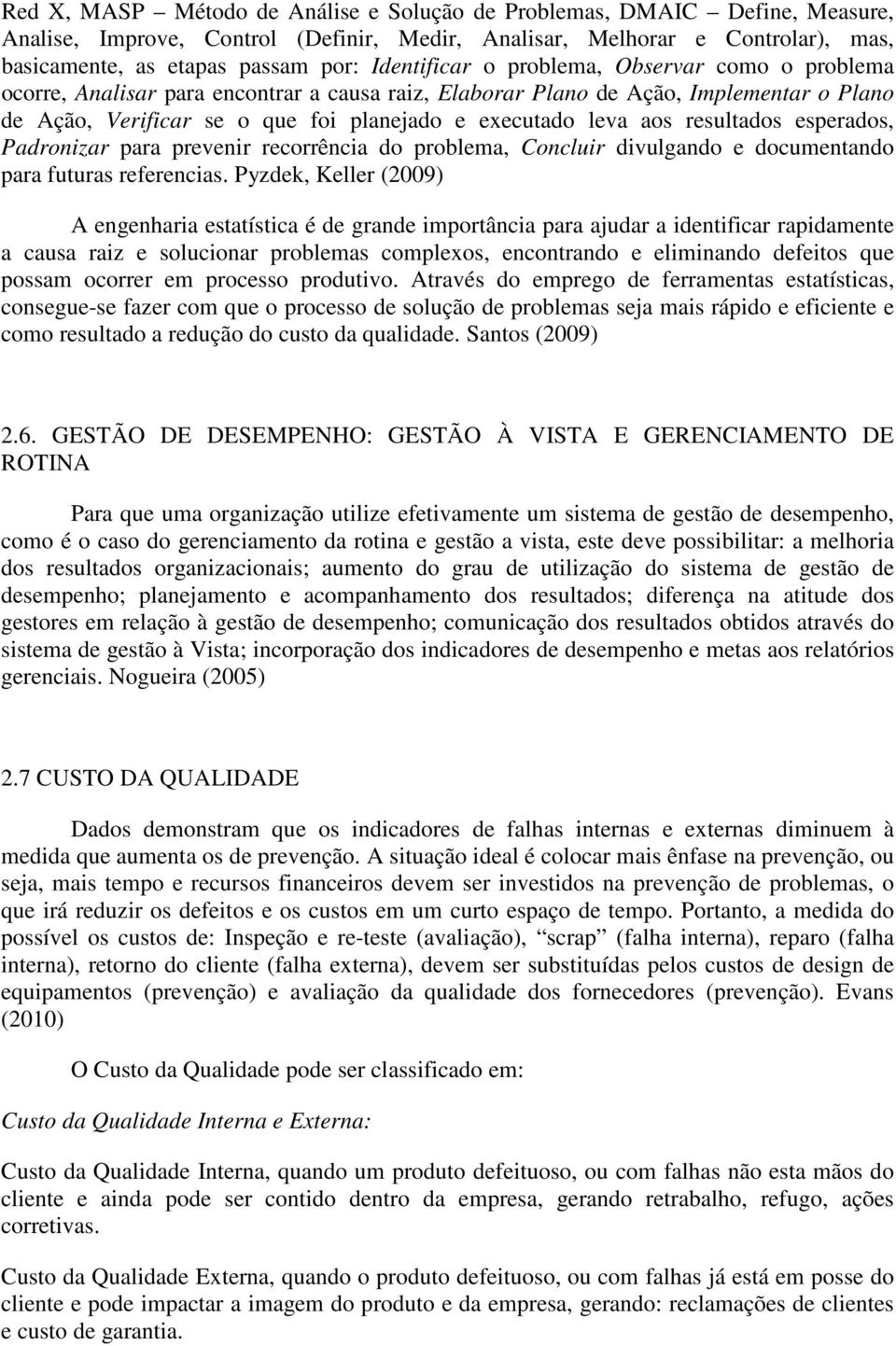 aos resultados esperados, Padronizar para prevenir recorrência do problema, Concluir divulgando e documentando para futuras referencias.