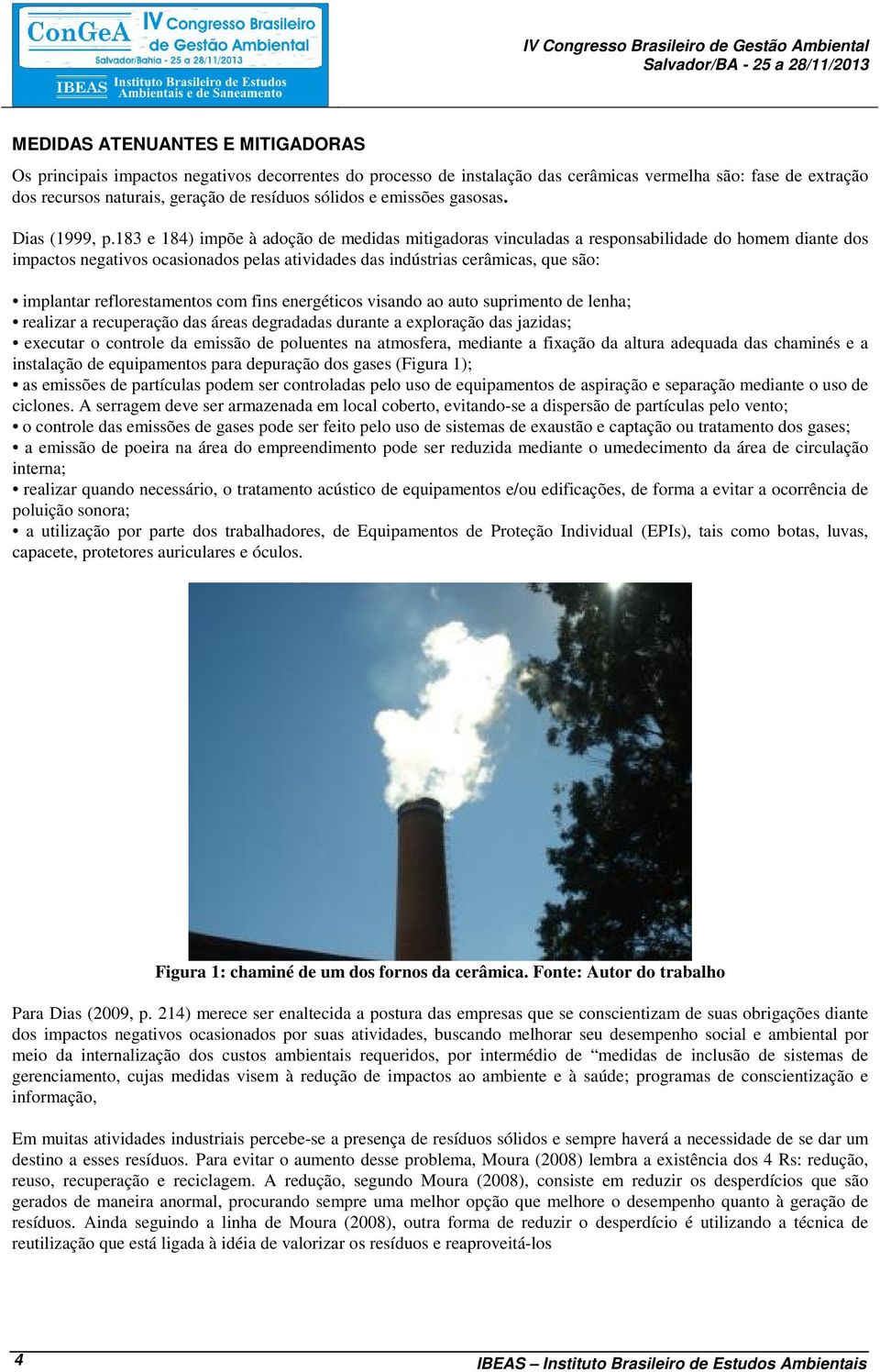 183 e 184) impõe à adoção de medidas mitigadoras vinculadas a responsabilidade do homem diante dos impactos negativos ocasionados pelas atividades das indústrias cerâmicas, que são: implantar