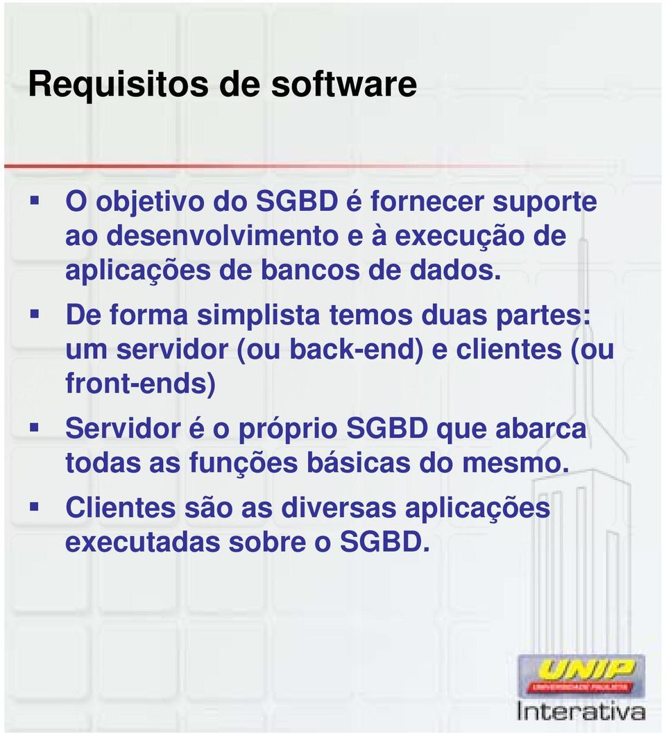 De forma simplista temos duas partes: um servidor (ou back-end) e clientes (ou