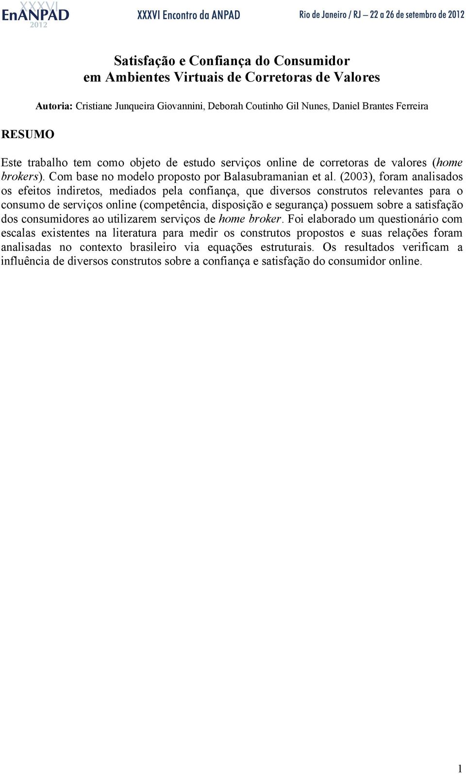 (2003), foram analisados os efeitos indiretos, mediados pela confiança, que diversos construtos relevantes para o consumo de serviços online (competência, disposição e segurança) possuem sobre a