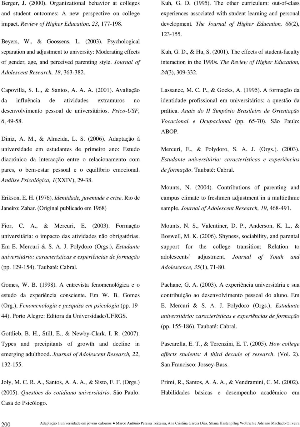 Avaliação da influência de atividades extramuros no desenvolvimento pessoal de universitários. Psico-USF, 6, 49-58. Diniz, A. M., & Almeida, L. S. (2006).