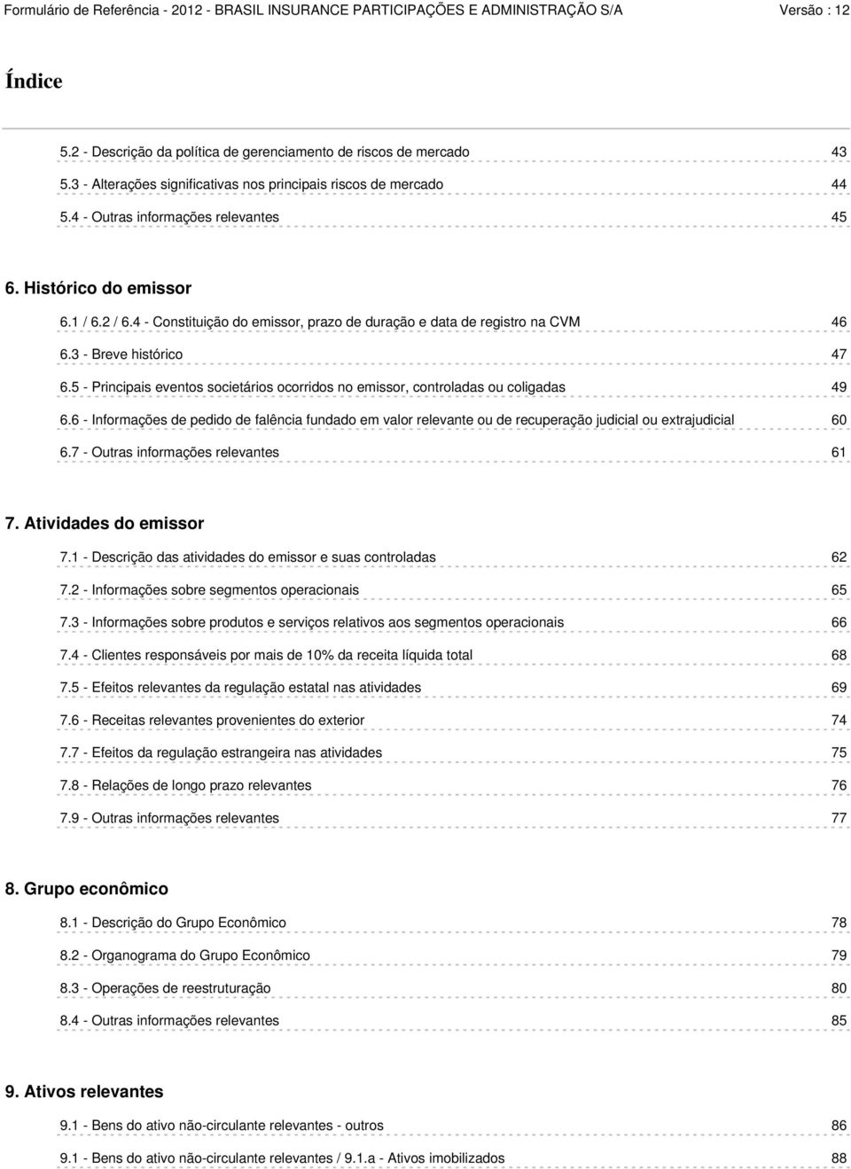 5 - Principais eventos societários ocorridos no emissor, controladas ou coligadas 49 6.