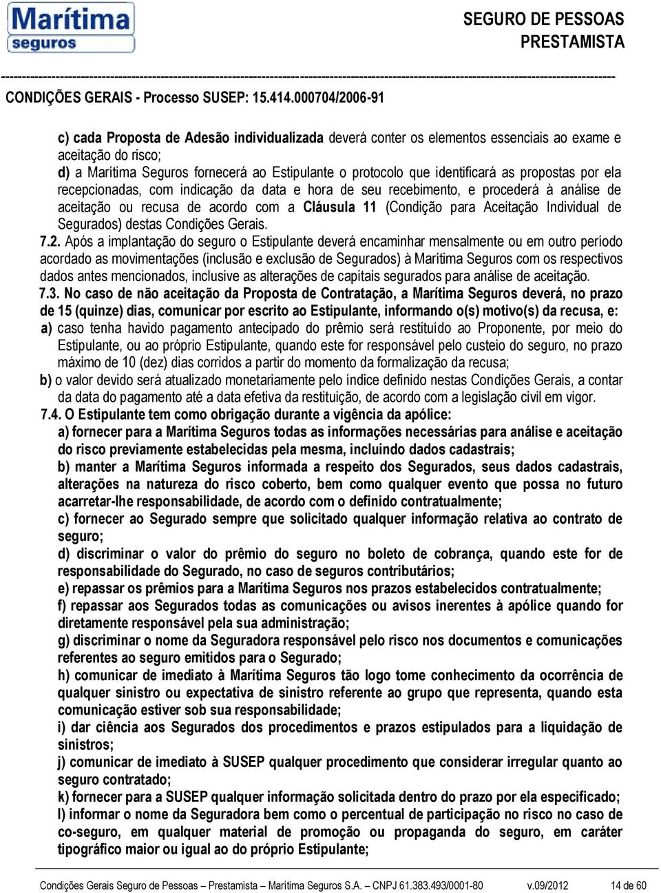 Segurados) destas Condições Gerais. 7.2.