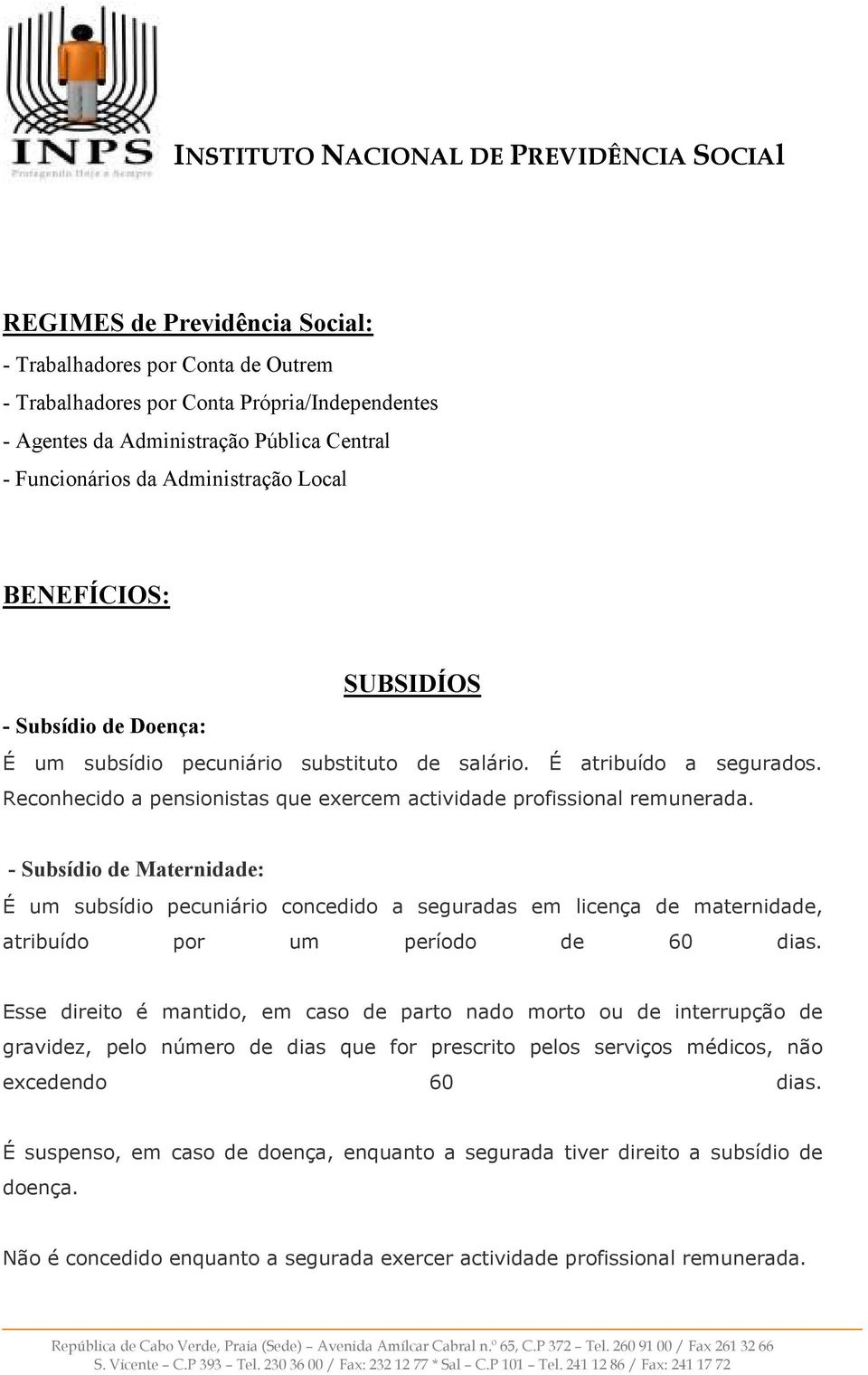 Reconhecido a pensionistas que exercem actividade profissional remunerada.