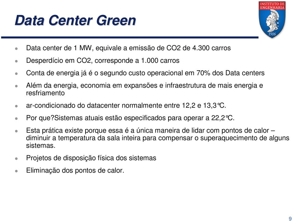 resfriamento ar-condicionado do datacenter normalmente entre 12,2 e 13,3 C. Por que?sistemas atuais estão especificados para operar a 22,2 C.